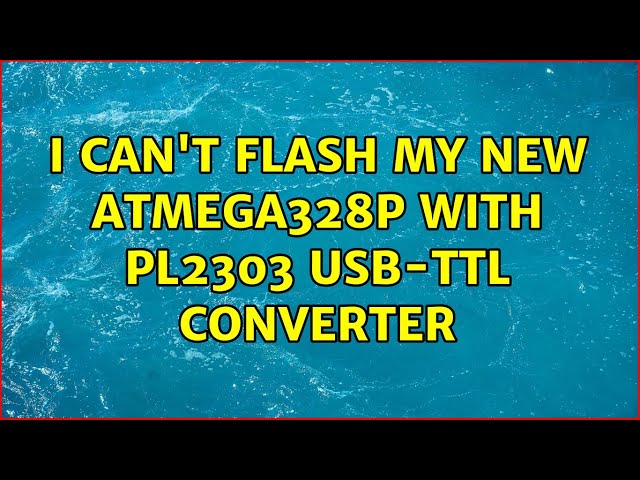 I can't flash my new ATMega328p with PL2303 USB-TTL converter