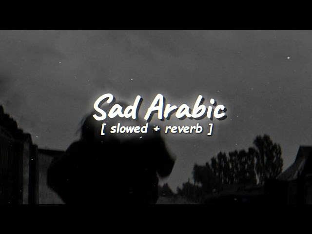 Sad Arabic Song | (Slowed+Reverb) 💔🥀 | Sad Arabic Music #sadsong