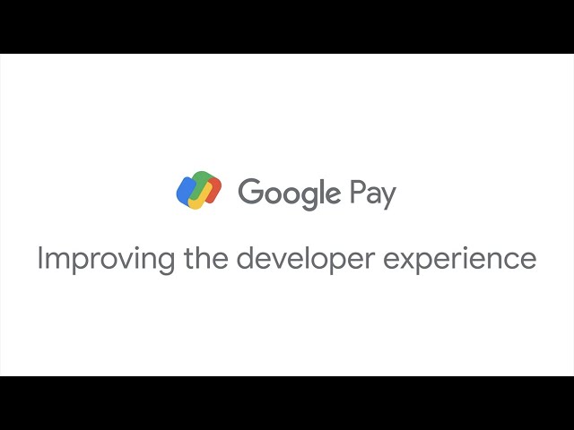 Improving the developer experience with Google Pay