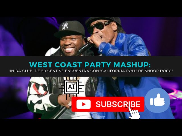 "West Coast Party Mashup: 'In Da Club' de 50 Cent se encuentra con 'California Roll' de Snoop Dogg"