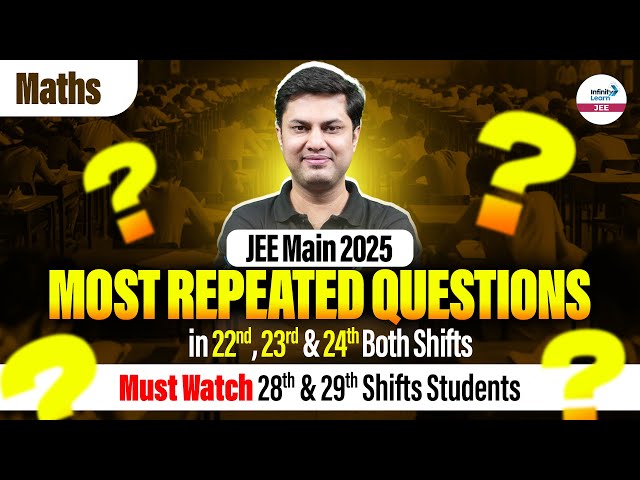 JEE Main 2025 Most Repeated Questions in 22nd, 23rd & 24th Both Shifts | Maths | Must Watch!! | LIVE