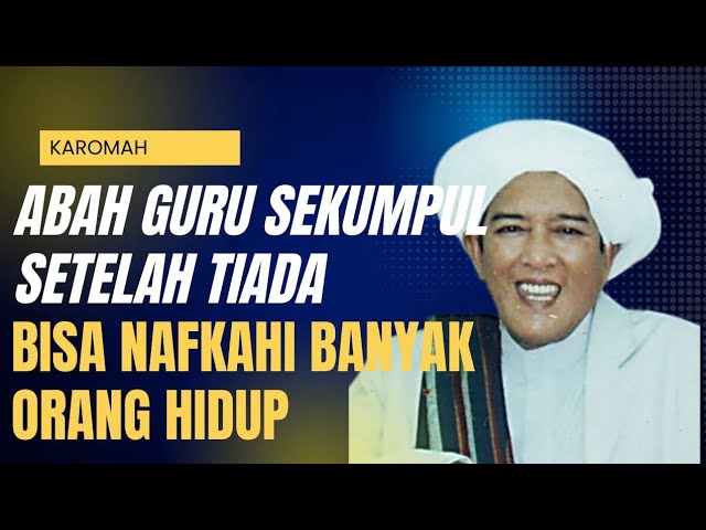 KAROMAH ABAH GURU SEKUMPUL SETELAH TIADA,BISA MENAFKAHI ORANG HIDUP @ILMUHIKMAH24