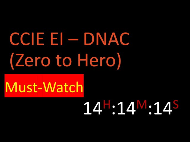 CCIE EI - DNAC - Zero to Hero - Must Watch