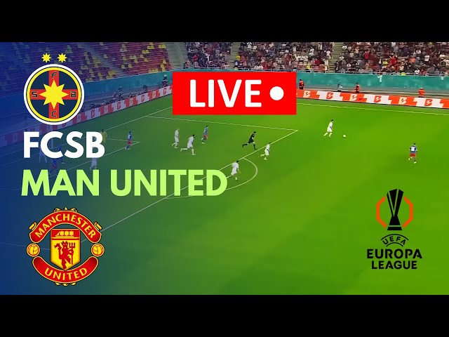 🔴LIVE: FCSB vs Man United Live Match Today | Europa League | Match stream PC Games Online