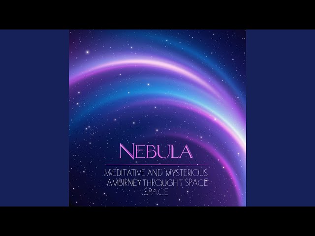 Nebula – A Meditative and Mysterious Ambient Journey Through Space