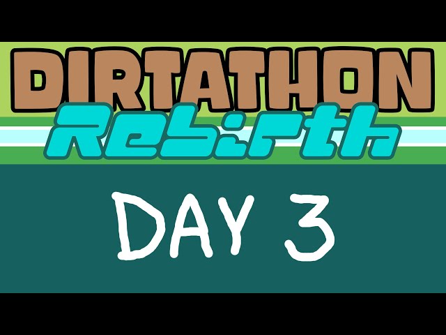 DIRTATHON: REBIRTH (Day 3)