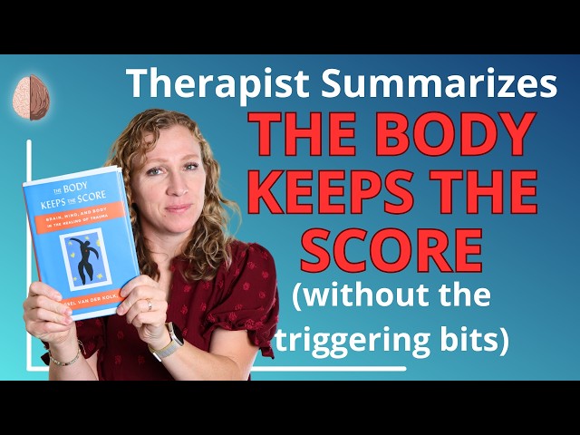 The Body Keeps the Score - Book Summary by a Therapist w/o the Triggering Bits