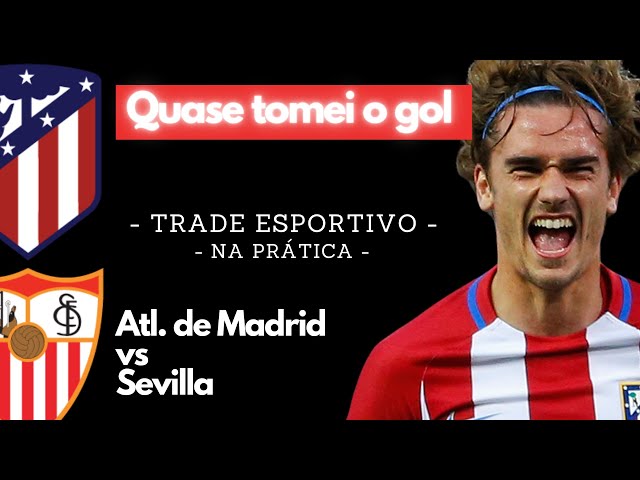 Aposta Esportiva na Prática - Atl. de Madrid x Sevilla - Trade Esportivo no Tick-a-Tick