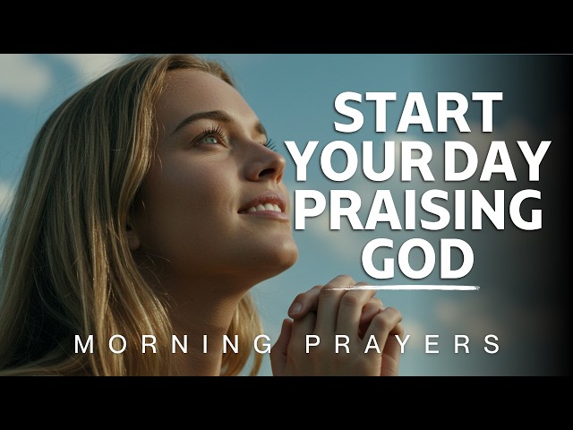 Start Your Day Saying 'I Praise You God': A Blessed Morning Prayer