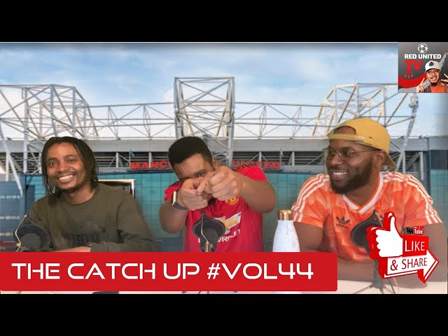 The Catch Up #Vol44 | Manchester United Podcast | Football Daily