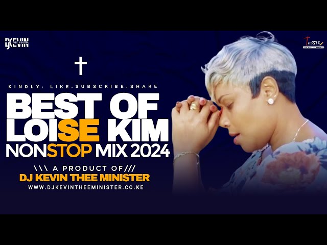 BEST OF LOISE KIM OLD AND NEW SONGS MIX 2024 - DJ KEVIN THEE MINISTER