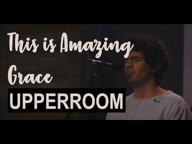 This is Amazing Grace + Sponateous worship (Lyrics) - UPPERROOM