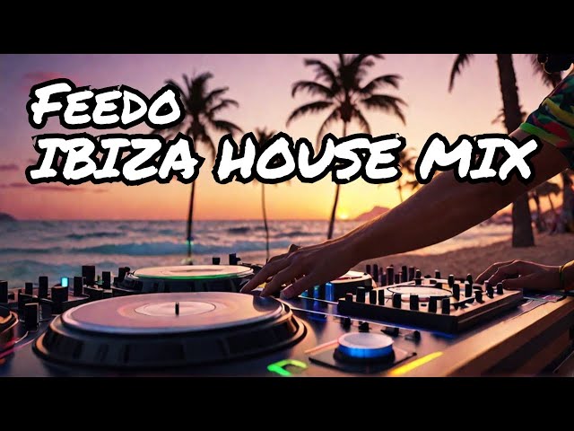 DJ FEEDO's Secret IBIZA Deep Organic & Progressive House Mix 2025