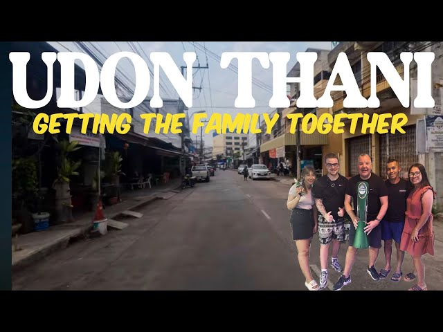 UDON THANI | Getting The Family Together Thailand Series EP05