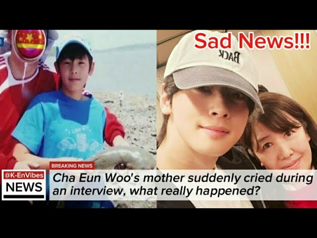 New!!!Cha Eun Woo's mother suddenly cried during an interview, what really happened?