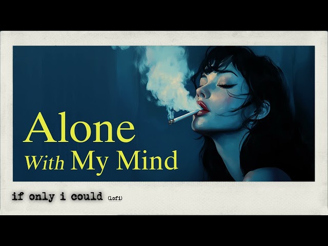 Alone With My Mind | Lofi Playlist Made For You