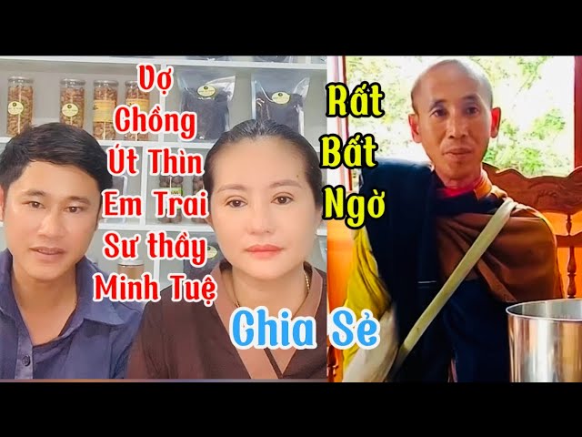 Vợ chồng Út Thìn,Em của Sư Thầy Minh Tuệ lần đầu Chia Sẻ Bất Ngờ.