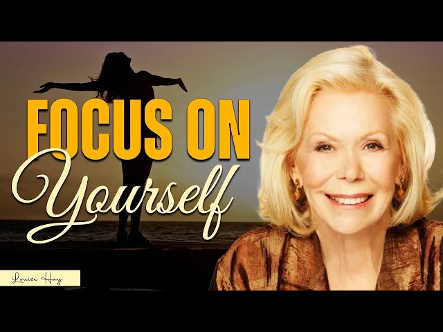 Louise Hay: FOCUS ON YOURSELF NOT OTHERS | Love Yourself, Self Esteem Affirmations