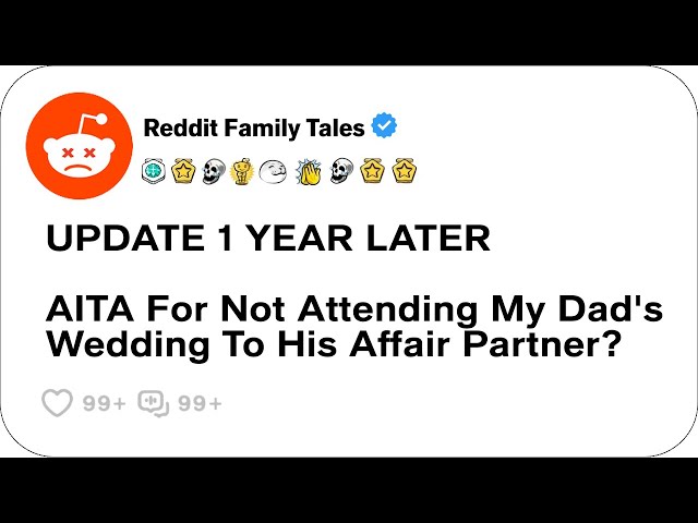 Update 1 Year Later: AITA For Not Attending My Dad's Wedding To His Affair Partner?....- Best Reddit