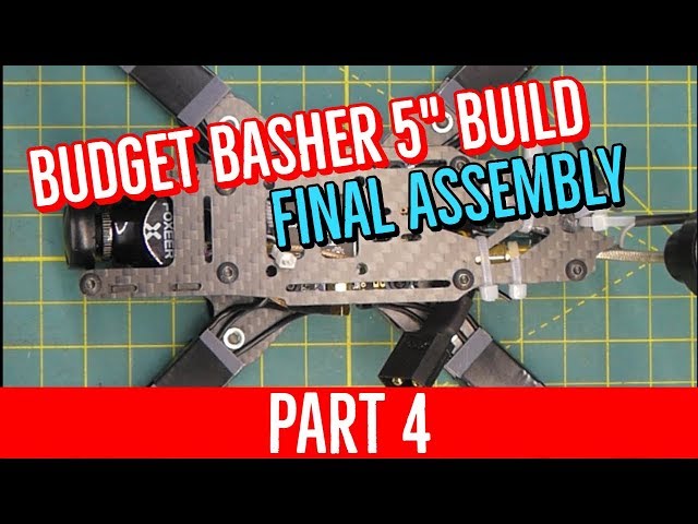 Budget Basher Build - PART 4 - Final Assembly [COMPLETE BEGINNER BUILD GUIDE 5" FPV DRONE]