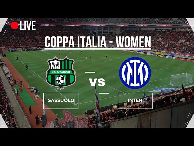 🔴LIVE🔴 |  Sassuolo vs Inter | COPPA ITALIA WOMEN | QUARTEFINAL