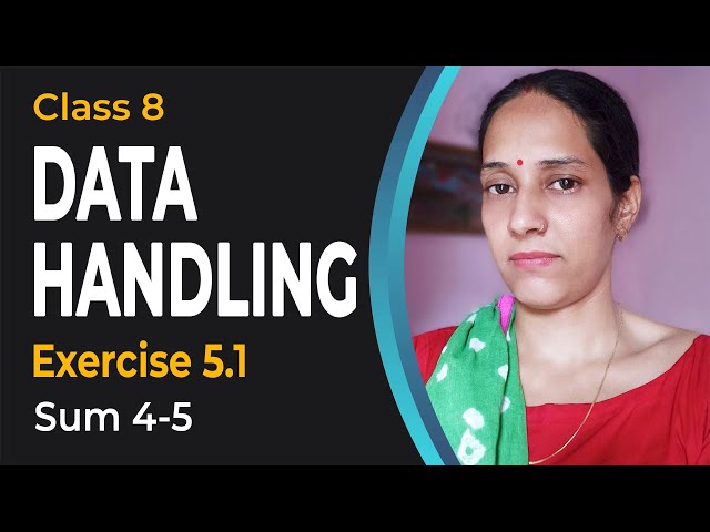 Data Handling - NCERT Solutions for Class 8 Maths - CBSE Mathematics - Chapter 5 - Ex. 5.1 Q 4-5