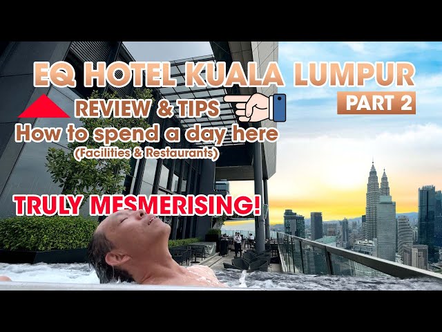 EQ Hotel Kuala Lumpur: How to spend your day in this 5-Star Hotel? (Facilities Review)