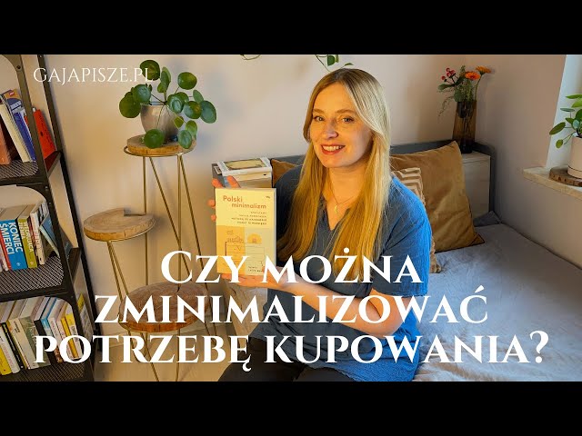 Czy można zminimalizować potrzebę kupowania? Recenzja książki "Polski minimalizm" i małe porządki