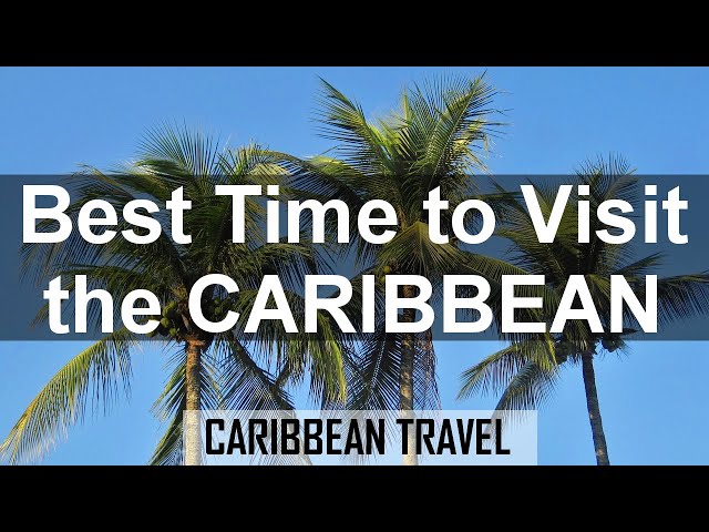 Best Time to Visit the Caribbean for Vacation