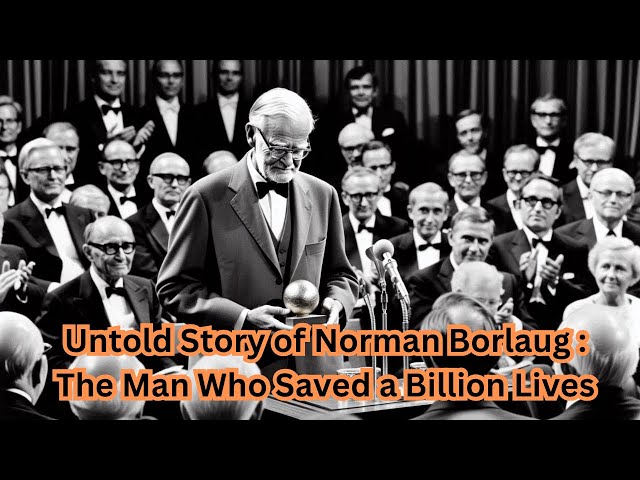 The Man Who Saved a Billion Lives : The Untold Story of Norman Borlaug | Man who saved the world