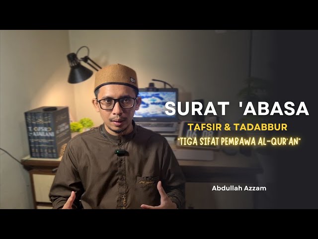 Tafsir Surat 'Abasa | Sifat Pembawa Al Qur'an "Safarah-Kiramin-Bararah"