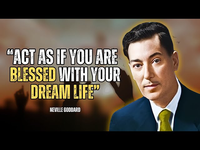 Act As If You Are Blessed With Your Dream Life - Neville Goddard Motivation