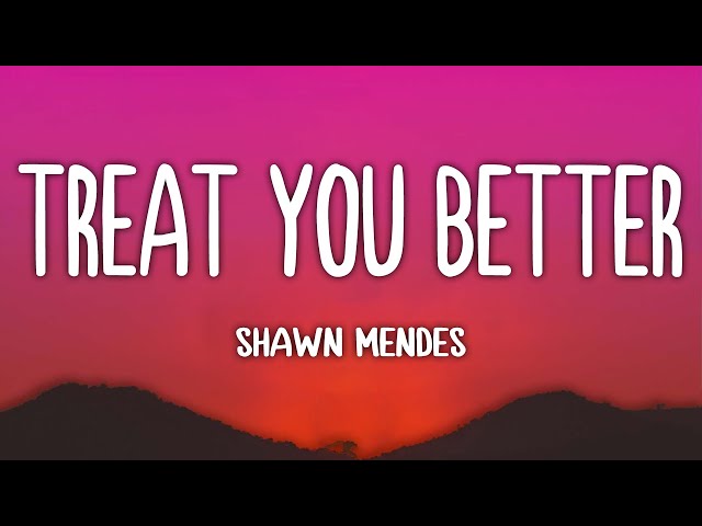 Shawn Mendes - Treat You Better (Lyrics)