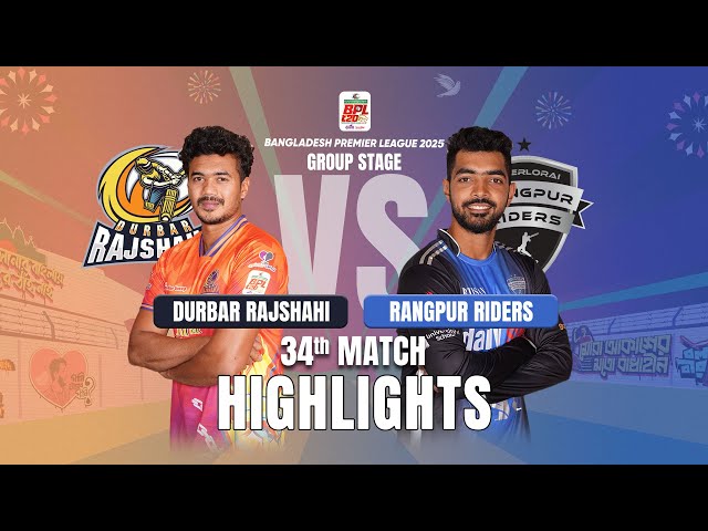 Durbar Rajshahi Takes on Rangpur Riders in EPIC BPL 2025 34th Match Highlights