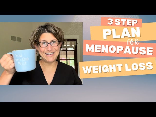 Create Your Plan for Menopause Weight Loss.  3 Simple Steps to Lose Belly Fat and Have More Energy!