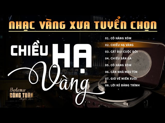 Chiều Hạ Vàng, Cô Hàng Xóm - LK Nhạc Vàng Hải Ngoại Xưa Hay Nhất - Công Tuấn Bolero Hát Cực Chất