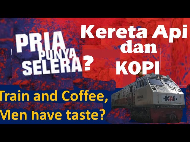 Indonesian Railways and Coffee edisi Ranggajati. Kereta Api & Kopi. Pria Punya Selera?