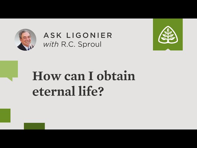 How can I obtain eternal life? - R.C. Sproul