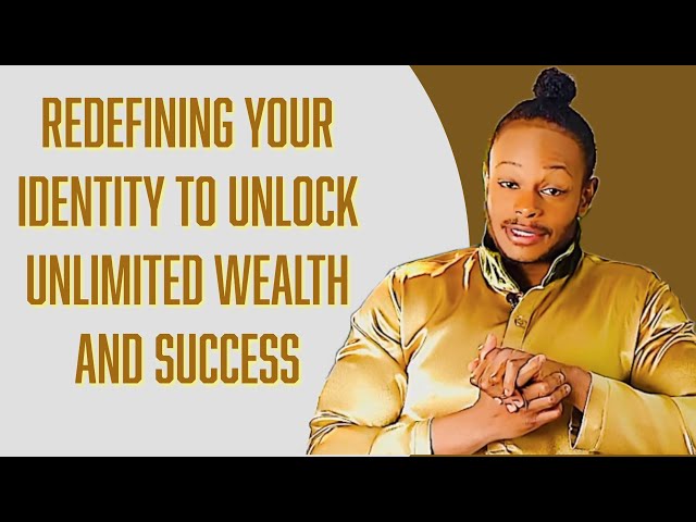 The Self Image Part 5: Redefining Your Identity to Unlock Unlimited Wealth and Success