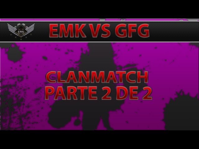 EMK : CLANMATCH EMK VS GFG PARTE 2