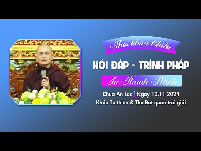 Hỏi đáp - Trình pháp | Sư Thanh Minh | Chùa An Lạc | Chiều ngày 10.11.2024