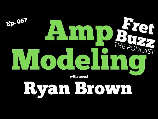 Amp Modeling (with Ryan Brown) Ep067