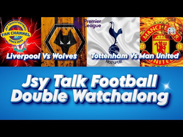 Double premier league watchalong Liverpool vs Wolves and Tottenham Hotspur vs Manchester United