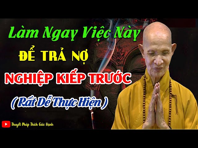 Làm Ngay Việc Này Để Hóa Giải Nghiệp Kiếp Trước Rất Dễ Thực Hành _ HT Thích Giác Hạnh Giảng mới 2025