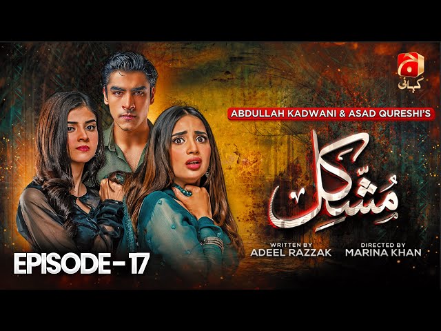 Mushkil Episode 17 | Saboor Ali - Khushhal Khan - Zainab Shabbir - Humayoun Ashraf | @GeoKahani