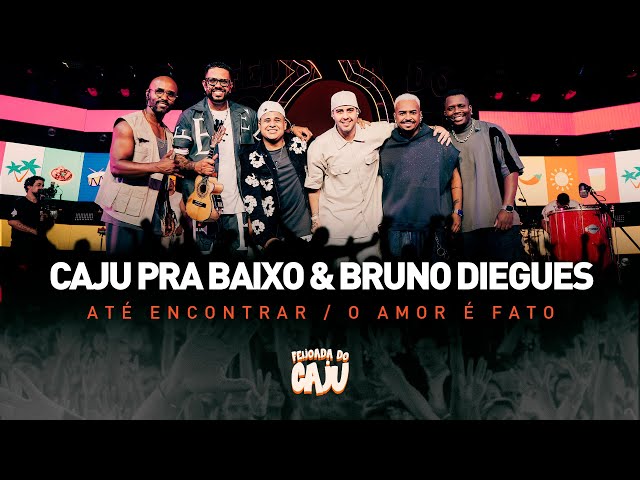 Caju Pra Baixo, Bruno Diegues - Até Encontrar / O Amor É Fato | Feijoada do Caju, Vol. 2 (Ao Vivo)