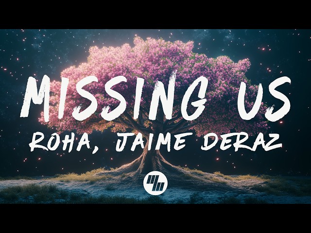 Roha - Missing Us (Lyrics) feat. Jaime Deraz