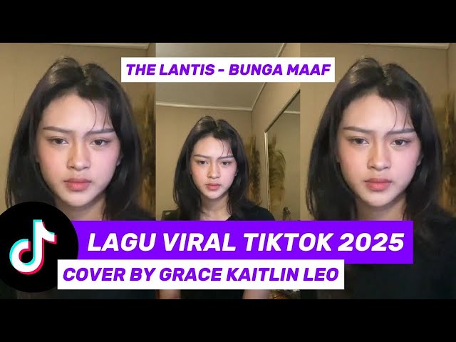 THE LANTIS - BUNGA MAAF cover by GRACE KAITLIN LEO | KUMPULAN LAGU VIRAL TIKTOK 2025