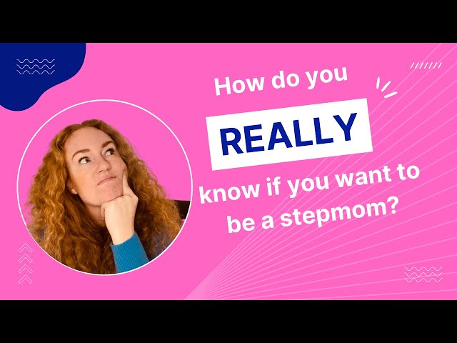 1. How do you know if you really want to be a stepmom?