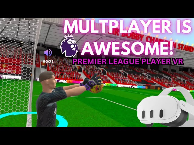 Premier League Player VR  MULTIPLAYER FUN (vr football)